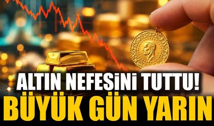 Altın pusuda bekliyor: Büyük gün yarın