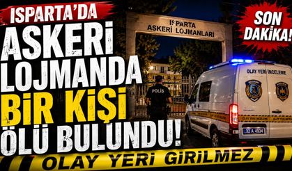 Isparta'da Askeri Lojmanlardan Acı Haber: Bir Kişi Ölü Bulundu