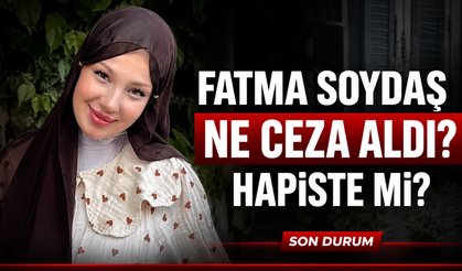 Fatma Soydaş Ne Ceza Aldı? Hapiste mi? İşte Hakkındaki Son Durum