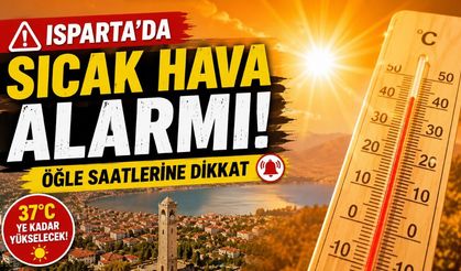 Hafta Boyunca Dikkat! Isparta'da Sıcaklıklar Artıyor