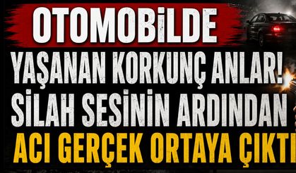 Otomobilde Yaşanan Korkunç Anlar! Silah Sesinin Ardından Acı Gerçek Ortaya Çıktı
