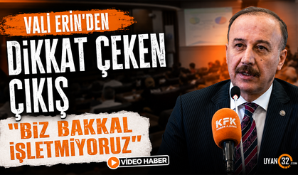 Vali Erin’den Dikkat Çeken Çıkış “Biz Bakkal İşletmiyoruz”
