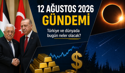 12 Ağustos 2026 gündemi: Bugün Türkiye ve dünyada neler olacak?
