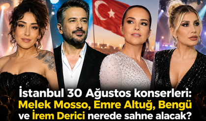 İstanbul 30 Ağustos konserleri: Melek Mosso, Emre Altuğ, Bengü ve İrem Derici nerede sahne alacak?