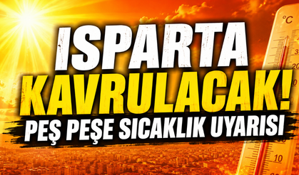 Ispartalılar Dikkat! Isparta'da Bunaltıcı Sıcaklar Başlıyor