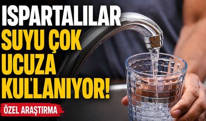 Ispartalılar Suyu Çok Ucuza Kullanıyor! Komşu İllerle Fark Dikkat Çekti