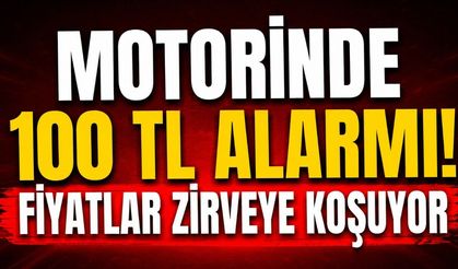Motorinde 100 TL Alarmı! Fiyatlar Zirveye Koşuyor
