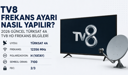 TV8 frekans ayarı nasıl yapılır? 2026 güncel Türksat 4A TV8 HD frekans bilgileri