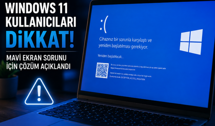 Windows 11 kullanıcıları dikkat: Mavi ekran sorununa Microsoft’tan geçici çözüm