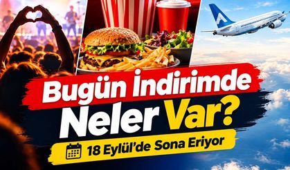 Bugün İndirimde Neler Var? 19 Dolarlık Bilet ve 8 Farklı Fırsat 18 Eylül’de Sona Eriyor