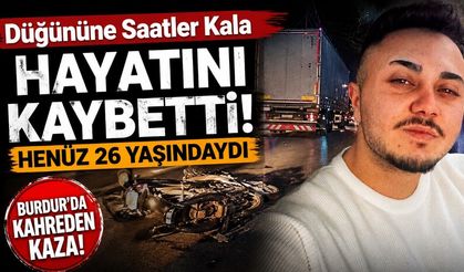 Burdur'da düğününe saatler kala acı kaza: 26 yaşındaki genç kurtarılamadı