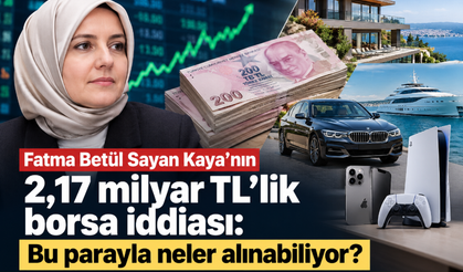 Fatma Betül Sayan Kaya'nın 2,17 milyar TL'lik borsa iddiası: Bu parayla neler alınabiliyor?
