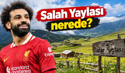 Salah Yaylası nerede? Mohamed Salah’ın fotoğrafıyla gündeme gelen yerin gerçek adı