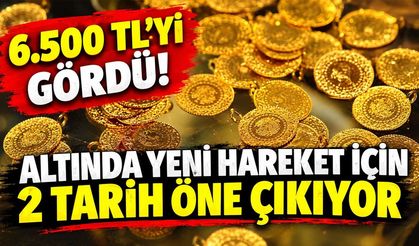 Gram altın ne kadar: 6.500 TL’yi gördü, altında yeni hareket için 2 tarih öne çıkıyor