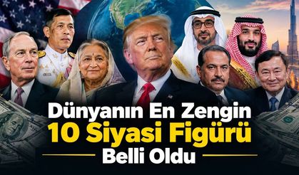 Dünyanın En Zengin 10 Siyasi Figürü Belli Oldu! Servetleri Milyar Dolarları Aşıyor