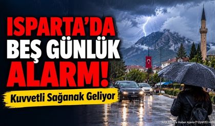 Isparta'da Beş Günlük Sağanak Yağış Uyarısı: Meteoroloji Tarih Verdi