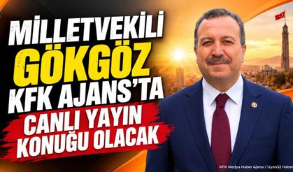 Milletvekili Gökgöz KFK Ajans’ta canlı yayın konuğu olacak