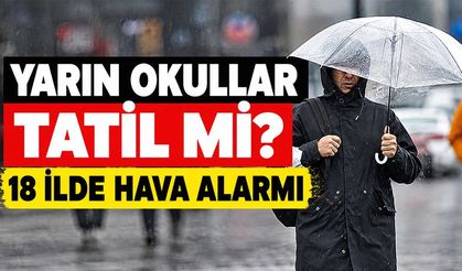 Yarın Okullar Tatil mi? 18 İlde Alarm Verildi, Gözler Valiliklerden Gelecek Açıklamada