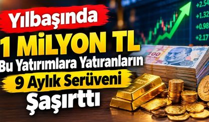 Yılbaşında 1 Milyon TL Bu Yatırımlara Yatıranların 9 Aylık Serüveni