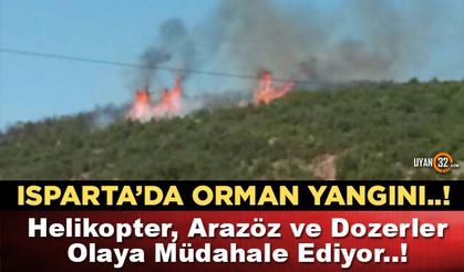Isparta'da Orman Yangını; Helikopter, Arazöz ve Dozerler Olaya Müdahale Ediyor..!