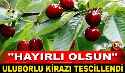 Uluborlu Kirazı Tescillendi 'Hayırlı Olsun'