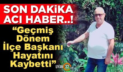 Son Dakika; Isparta'da Geçmiş Dönem İlçe Başkanı Hayatını Kaybetti..!