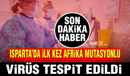 Son Dakika! Isparta’da İlk Kez Afrika Mutasyonlu Virüs Tespit Edildi