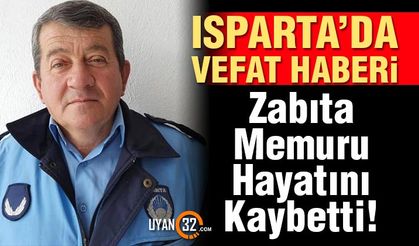 Isparta'da Vefat Haberi; Zabıta Memuru Hayatını Kaybetti!