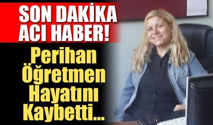 Son Dakika; Isparta'da Perihan Öğretmen Hayatını Kaybetti!