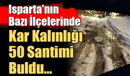 Isparta'nın Bazı İlçelerinde Kar Kalınlığı 50 Santimi Buldu...