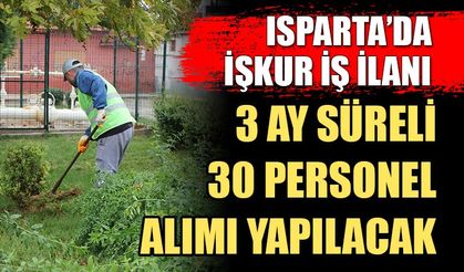 Isparta'da İŞKUR İş İlanı; 30 Personel Alımı Yapılacak