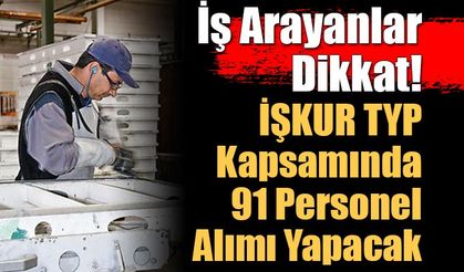 Isparta İş Arayanlar Dikkat! İŞKUR TYP Kapsamında 91 Personel Alımı Yapacak