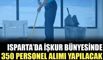 Isparta'da İŞKUR Bünyesinde 350 Personel Alımı Yapılacak!