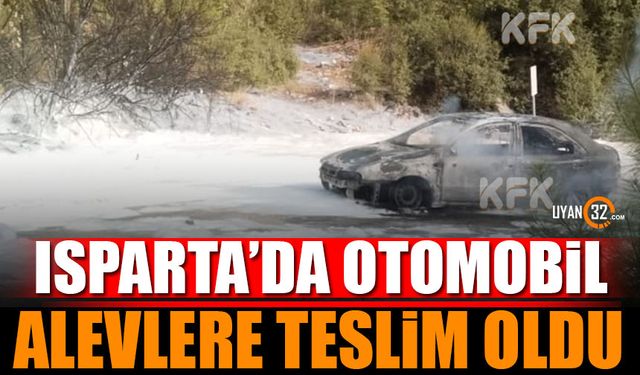 Isparta'da Araç Yangını: Kısa Sürede Küle Döndü