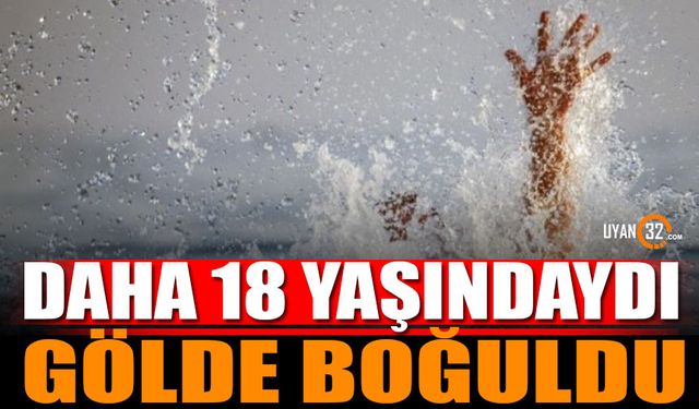 Daha 18 Yaşındaydı Gölde Boğularak Hayatını Kaybetti