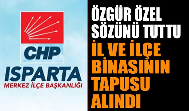 CHP Genel Başkanı Özgür Özel, Yeni İl ve Merkez İlçe Binası Sözünü Tuttu