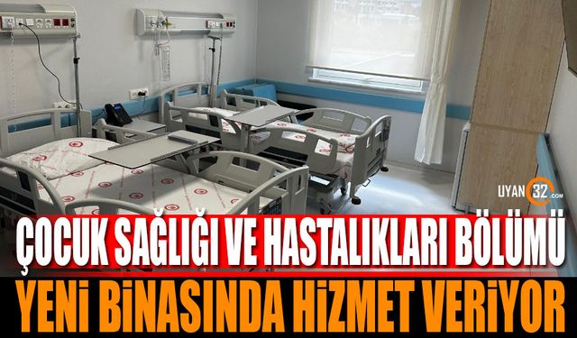 Çocuk Sağlığı ve Hastalıkları Bölümü Yeni Binasında Hizmet Veriyor