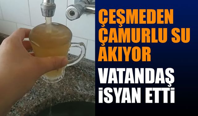 Vatandaş isyan etti Çeşmeden çamurlu su akıyor