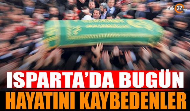 Isparta'da bugün hayatını kaybedenler 14 Eylül 2024