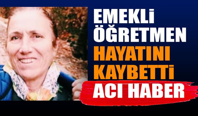 Şefika Öğretmen Hayatını Kaybetti