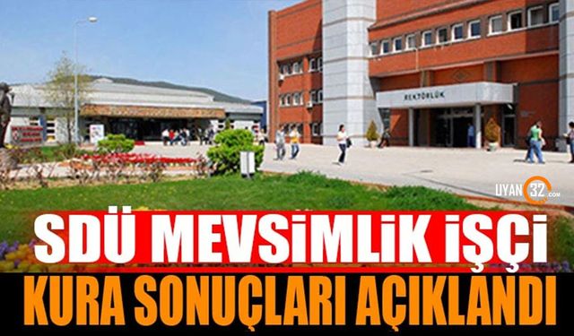 SDÜ Mevsimlik İşçi Kura Sonuçları Açıklandı