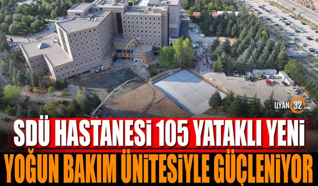 SDÜ Hastanesi 105 yataklı yeni yoğun bakım ünitesiyle güçleniyor