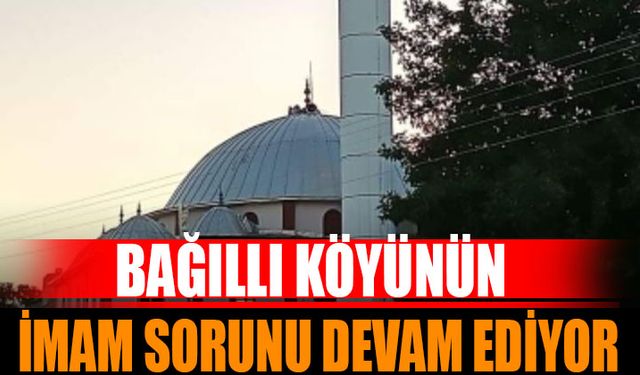 Bağıllı Köyü Camisi İmam Sorunu Devam Ediyor: Yetkililere Çağrı