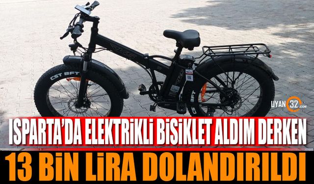 Isparta'da Elektrikli Bisiklet Aldım Derken 13 Bin Lira Dolandırıldı!