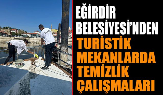 Eğirdir Belediyesi’nden Turistik Mekanlara Özenli Temizlik Çalışmaları