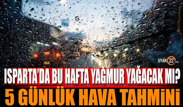 Isparta'da bu hafta sağanak yağışlar etkili olacak