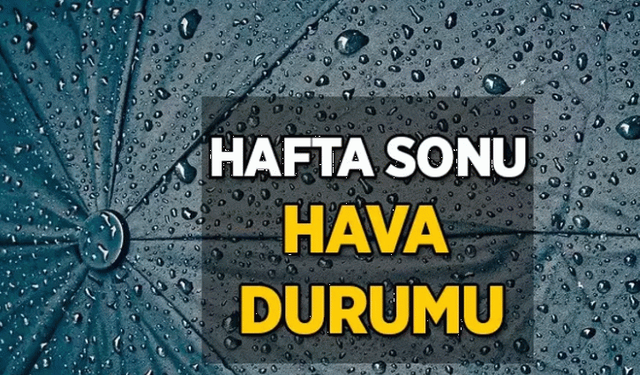 Hafta sonu hava nasıl olacak?