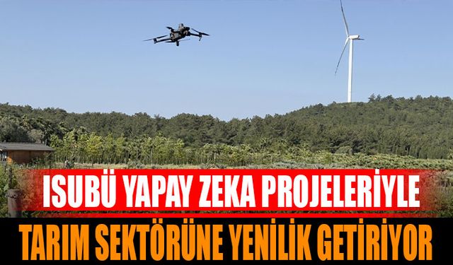 ISUBÜ Yapay Zeka Projeleriyle Tarım Sektörüne Yenilik Getiriyor