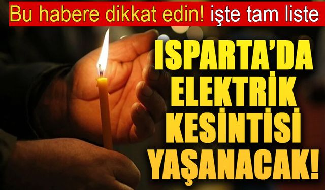 Isparta'da Elektrikler Kesilecek 24 Mart 2025