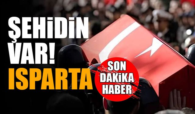 Şehidin Var Isparta Son Dakika Acı Haber